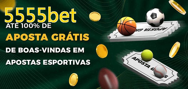 5555betbet Ate 100% de Aposta Gratis